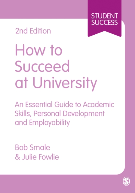 How to Succeed at University : An Essential Guide to Academic Skills, Personal Development & Employability, PDF eBook