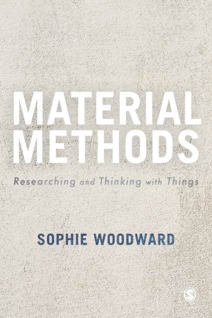Material Methods : Researching and Thinking with Things, Paperback / softback Book