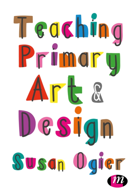 Teaching Primary Art and Design, Paperback / softback Book