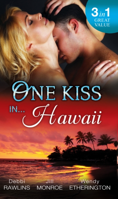 One Kiss In... Hawaii : Second Time Lucky / Wet and Wild / Her Private Treasure, EPUB eBook