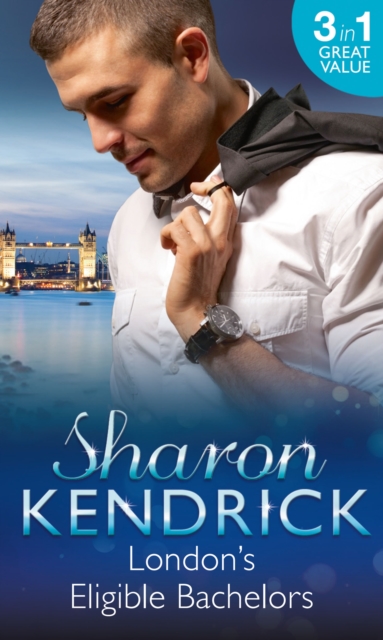 London's Eligible Bachelors : The Unlikely Mistress (London's Most Eligible Playboys) / Surrender to the Sheikh (London's Most Eligible Playboys) / the Mistress's Child (London's Most Eligible Playboy, EPUB eBook