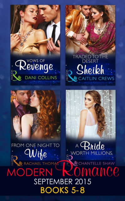 Modern Romance September 2015 Books 5-8 : Traded to the Desert Sheikh / a Bride Worth Millions / Vows of Revenge / from One Night to Wife, EPUB eBook