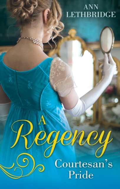 A Regency Courtesan's Pride : More Than a Mistress / the Rake's Inherited Courtesan, EPUB eBook