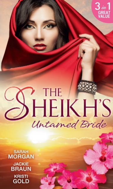 The Sheikh's Untamed Bride : Lost to the Desert Warrior / Sheikh in the City / Her Ardent Sheikh, EPUB eBook