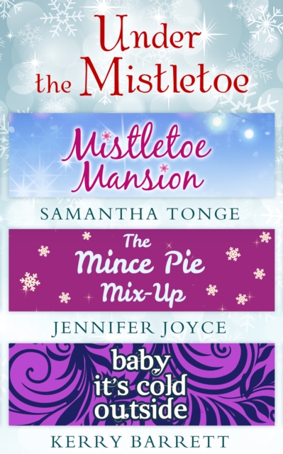 Under The Mistletoe: Mistletoe Mansion / The Mince Pie Mix-Up / Baby It's Cold Outside, EPUB eBook