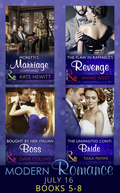 Modern Romance July 2016 Books 5-8 : Moretti's Marriage Command / the Flaw in Raffaele's Revenge / Bought by Her Italian Boss / the Unwanted Conti Bride, EPUB eBook