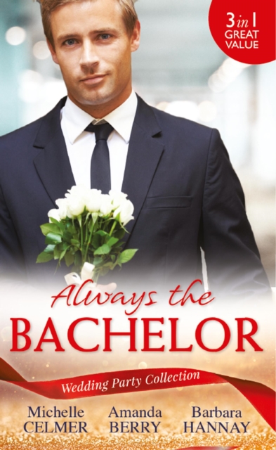 Wedding Party Collection: Always The Bachelor : Best Man's Conquest / One Night with the Best Man / the Bridesmaid's Best Man, EPUB eBook