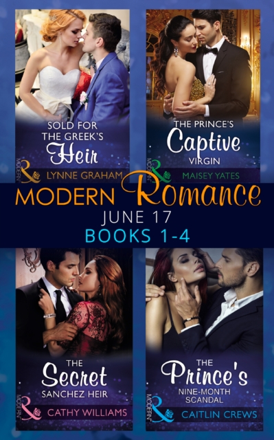 Modern Romance June 2017 Books 1 – 4 : Sold for the Greek's Heir / the Prince's Captive Virgin / the Secret Sanchez Heir / the Prince's Nine-Month Scandal, EPUB eBook