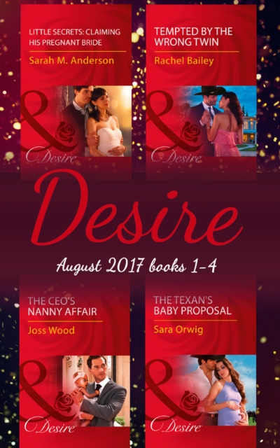 Desire Collection: August 2017 Books 1 - 4 : The CEO's Nanny Affair / Little Secrets: Claiming His Pregnant Bride / Tempted by the Wrong Twin / the Texan's Baby Proposal, EPUB eBook