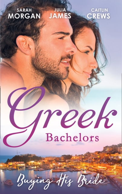Greek Bachelors: Buying His Bride : Bought: the Greek's Innocent Virgin / His for a Price / Securing the Greek's Legacy, EPUB eBook