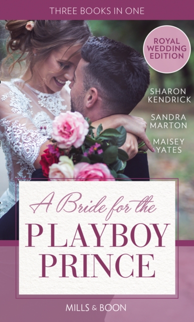 A Bride For The Playboy Prince : The Perfect Royal Romance to Celebrate Harry and Meghan’s Wedding, EPUB eBook