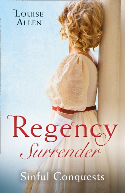 Regency Surrender: Sinful Conquests : The Many Sins of Cris De Feaux / the Unexpected Marriage of Gabriel Stone, EPUB eBook