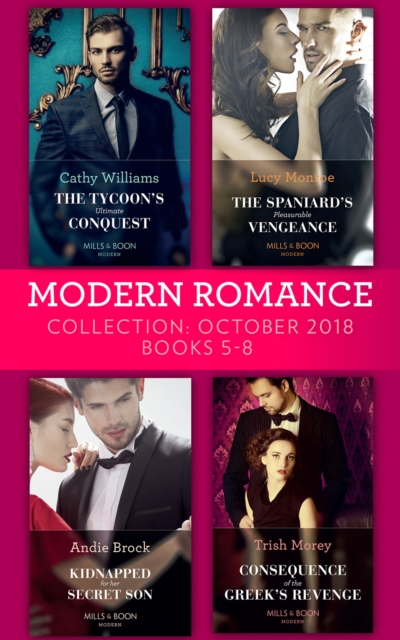 Modern Romance October 2018 Books 5-8 : The Tycoon's Ultimate Conquest / the Spaniard's Pleasurable Vengeance / Kidnapped for Her Secret Son / Consequence of the Greek's Revenge, EPUB eBook
