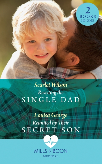 Resisting The Single Dad / Reunited By Their Secret Son : Resisting the Single Dad / Reunited by Their Secret Son, EPUB eBook