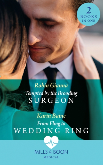 Tempted By The Brooding Surgeon / From Fling To Wedding Ring : Tempted by the Brooding Surgeon / from Fling to Wedding Ring, EPUB eBook