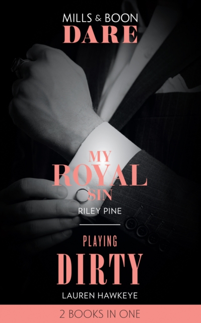 My Royal Sin / Playing Dirty : My Royal Sin (Arrogant Heirs) / Playing Dirty, EPUB eBook