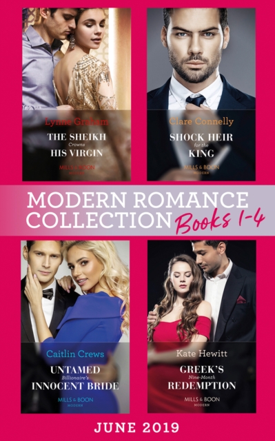 Modern Romance June 2019 Books 1-4 : The Sheikh Crowns His Virgin (Billionaires at the Altar) / Greek's Baby of Redemption / Shock Heir for the King / Untamed Billionaire's Innocent Bride, EPUB eBook