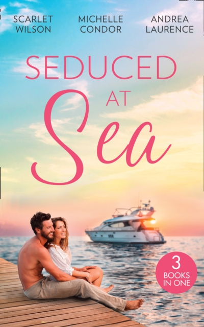 Seduced At Sea : His Last Chance at Redemption (Dark, Demanding and Delicious) / Holiday with the Millionaire / More Than He Expected, EPUB eBook