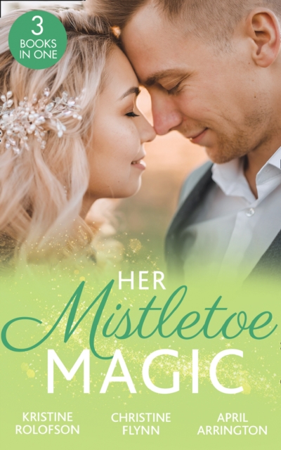 Her Mistletoe Magic: The Wish / Her Holiday Prince Charming / The Rancher's Wife, EPUB eBook
