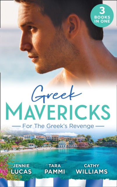 Greek Mavericks: For The Greek's Revenge : The Consequence of His Vengeance / Claimed for His Duty / Taken by Her Greek Boss, EPUB eBook