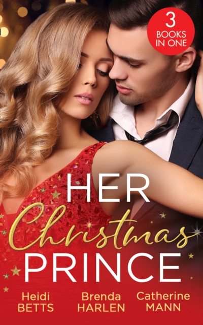Her Christmas Prince : Christmas in His Royal Bed / Royal Holiday Bride / Yuletide Baby Surprise, EPUB eBook