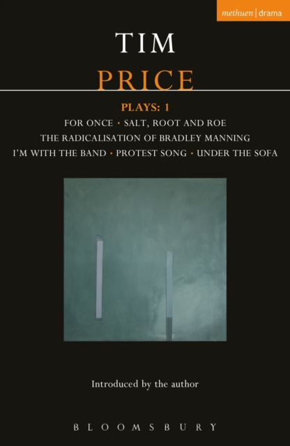 Tim Price Plays: 1 : For Once; Salt, Root and Roe; The Radicalisation of Bradley Manning; I'm With the Band; Protest Song; Under the Sofa, PDF eBook