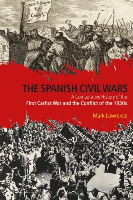 The Spanish Civil Wars : A Comparative History of the First Carlist War and the Conflict of the 1930s, PDF eBook