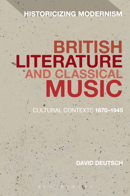 British Literature and Classical Music : Cultural Contexts 1870-1945, PDF eBook