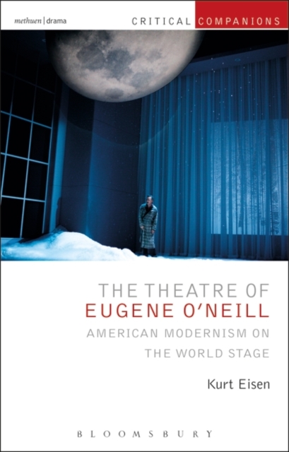 The Theatre of Eugene O’Neill : American Modernism on the World Stage, EPUB eBook