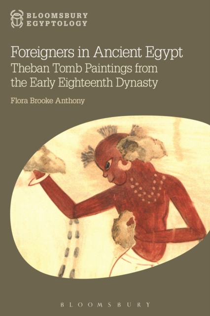 Foreigners in Ancient Egypt : Theban Tomb Paintings from the Early Eighteenth Dynasty, EPUB eBook