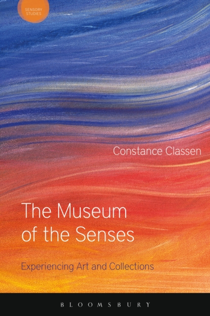 The Museum of the Senses : Experiencing Art and Collections, PDF eBook