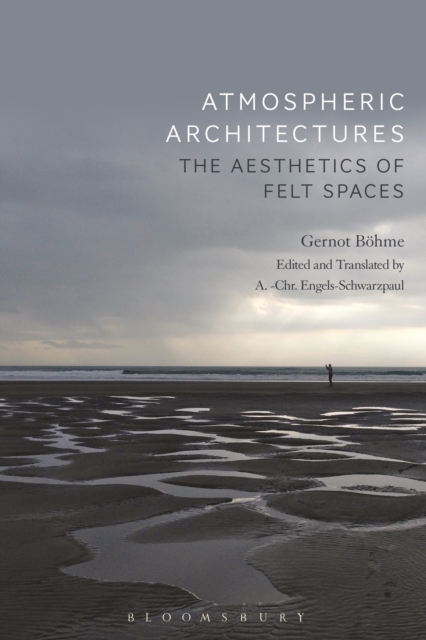 Atmospheric Architectures : The Aesthetics of Felt Spaces, PDF eBook