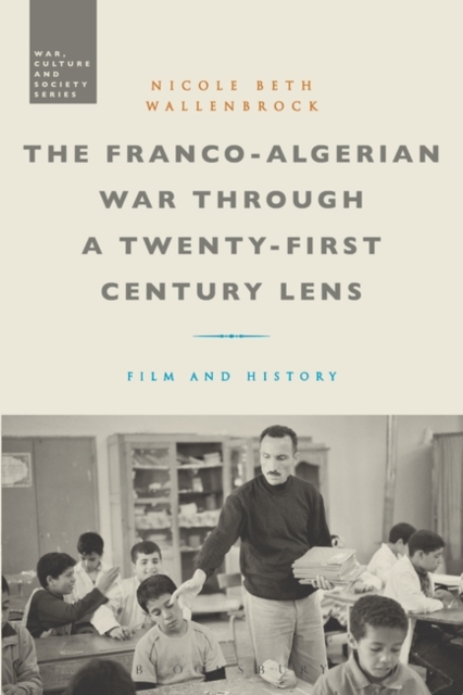 The Franco-Algerian War through a Twenty-First Century Lens : Film and History, EPUB eBook