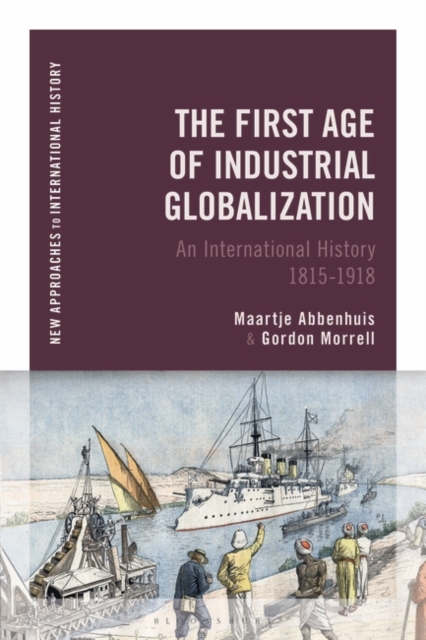 The First Age of Industrial Globalization : An International History 1815-1918, PDF eBook