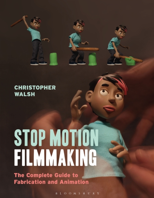 Stop Motion Filmmaking : The Complete Guide to Fabrication and Animation, Paperback / softback Book