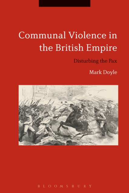 Communal Violence in the British Empire : Disturbing the Pax, EPUB eBook