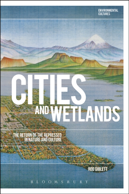 Cities and Wetlands : The Return of the Repressed in Nature and Culture, EPUB eBook