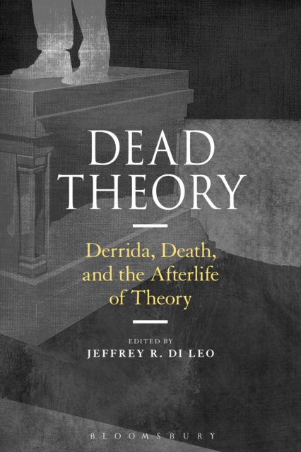 Dead Theory : Derrida, Death, and the Afterlife of Theory, PDF eBook