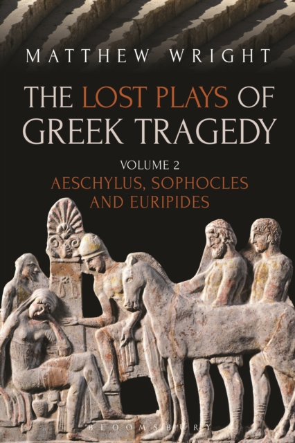 The Lost Plays of Greek Tragedy (Volume 2) : Aeschylus, Sophocles and Euripides, PDF eBook