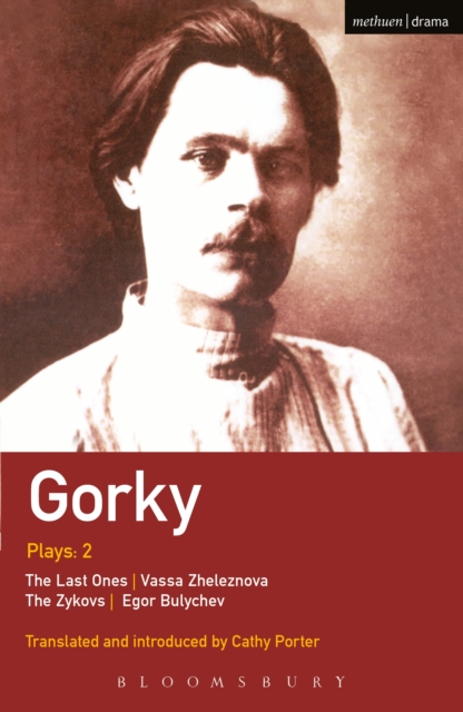 Gorky Plays: 2 : The Zykovs; Egor Bulychov; Vassa Zheleznova (the Mother); the Last Ones, PDF eBook