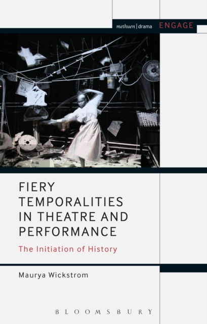 Fiery Temporalities in Theatre and Performance : The Initiation of History, EPUB eBook