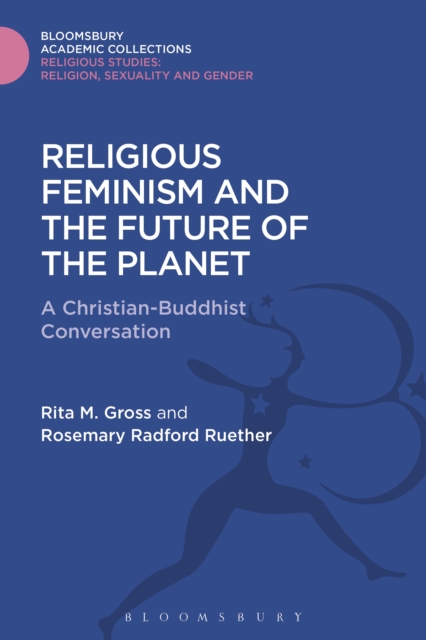 Religious Feminism and the Future of the Planet : A Christian - Buddhist Conversation, PDF eBook