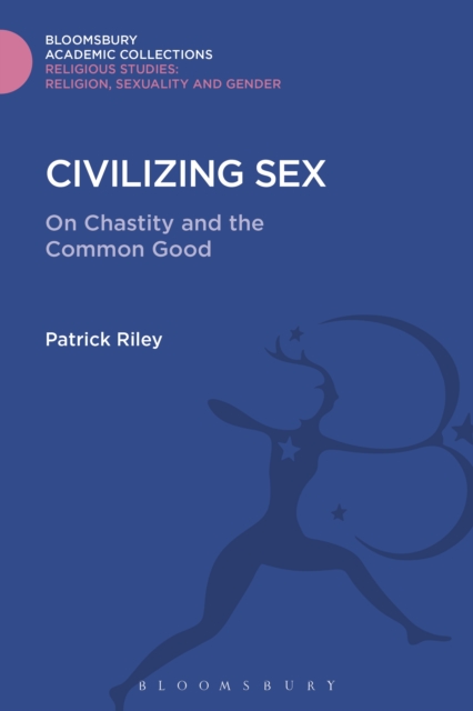 Civilizing Sex : On Chastity and the Common Good, PDF eBook