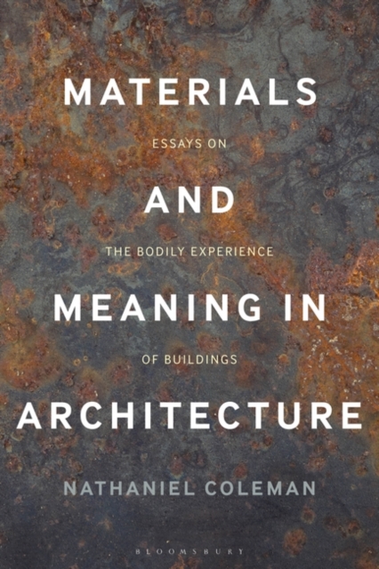 Materials and Meaning in Architecture : Essays on the Bodily Experience of Buildings, Paperback / softback Book