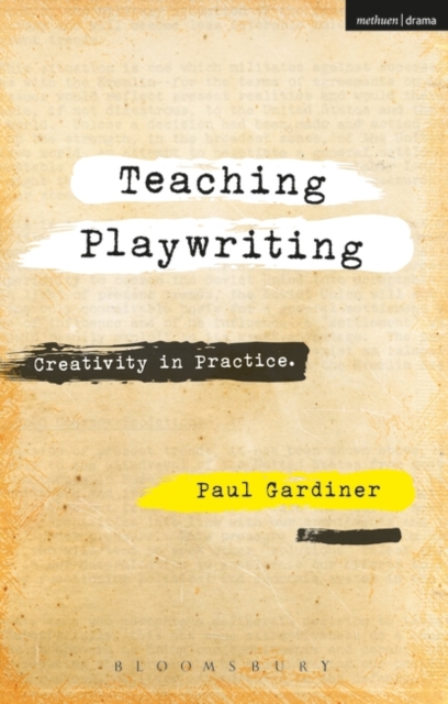 Teaching Playwriting : Creativity in Practice, PDF eBook