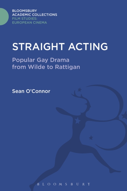 Straight Acting : Popular Gay Drama from Wilde to Rattigan, PDF eBook