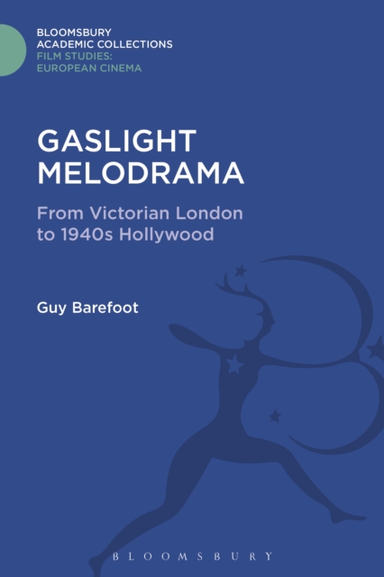 Gaslight Melodrama : From Victorian London to 1940s Hollywood, PDF eBook