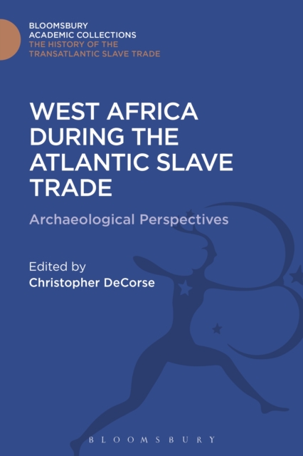 West Africa During the Atlantic Slave Trade : Archaeological Perspectives, PDF eBook
