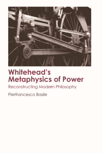 Whitehead's Metaphysics of Power : Reconstructing Modern Philosophy, EPUB eBook
