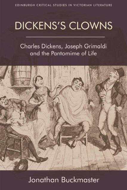 Dickens's Clowns : Charles Dickens, Joseph Grimaldi and the Pantomime of Life, EPUB eBook